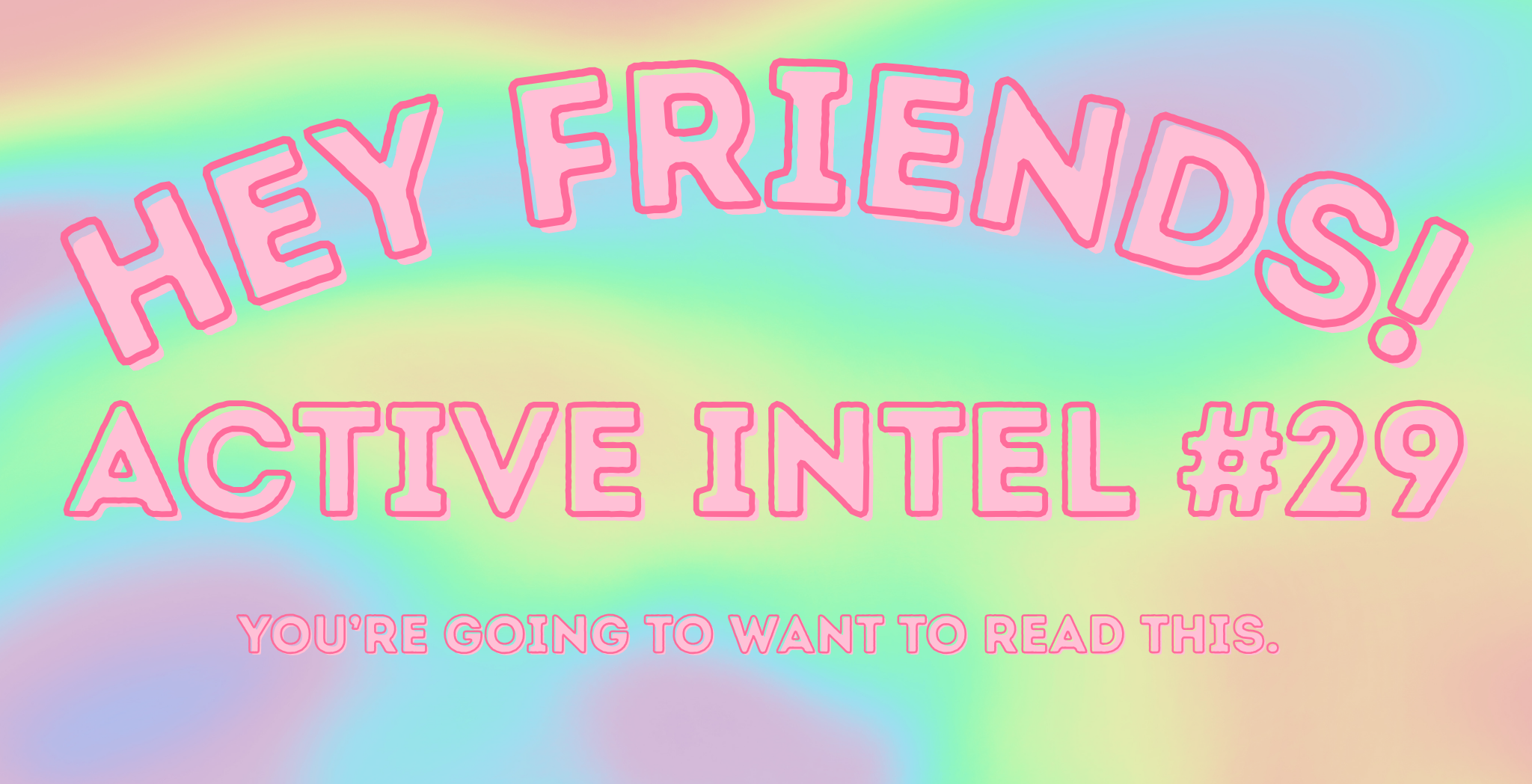 Active Intel #29 - You're Going To Want To Read This.