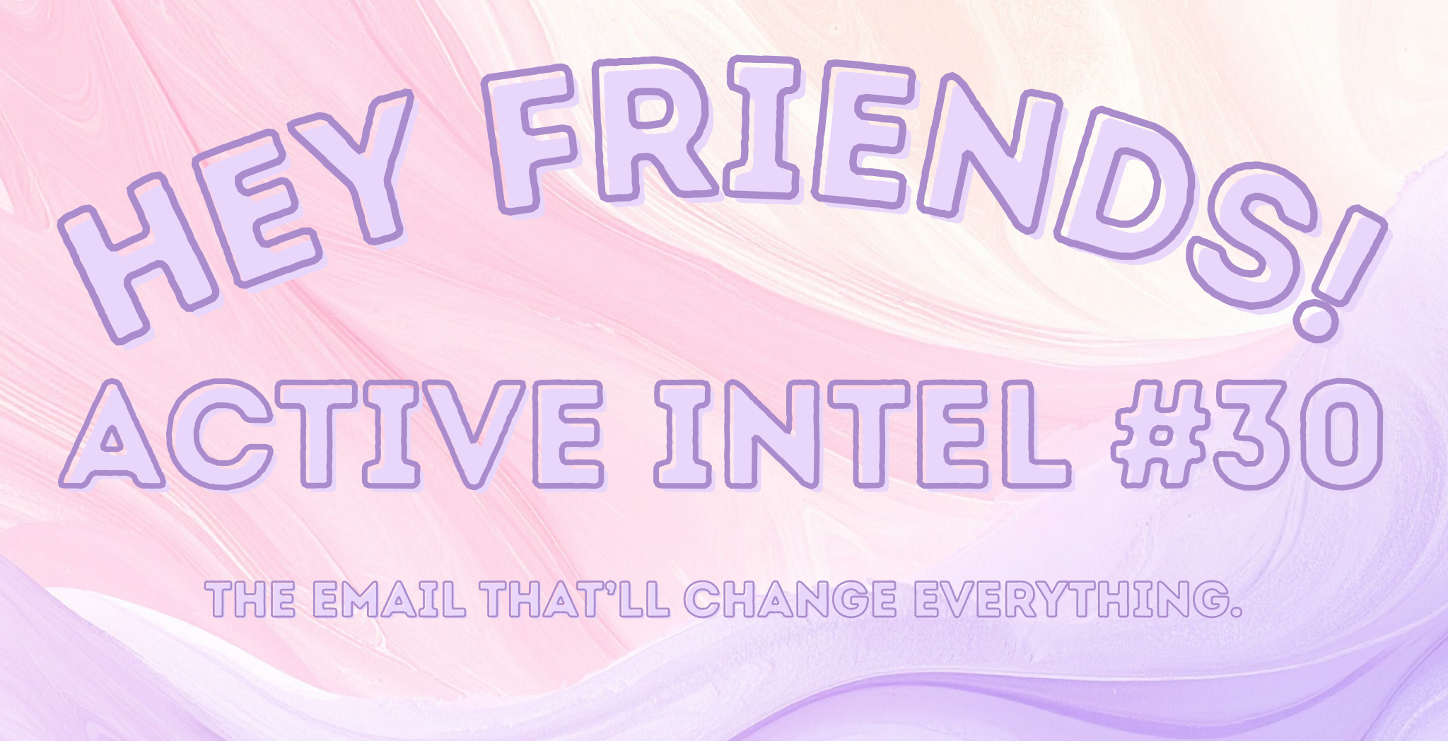 Active Intel #30 - The Email That'll Change Everything.