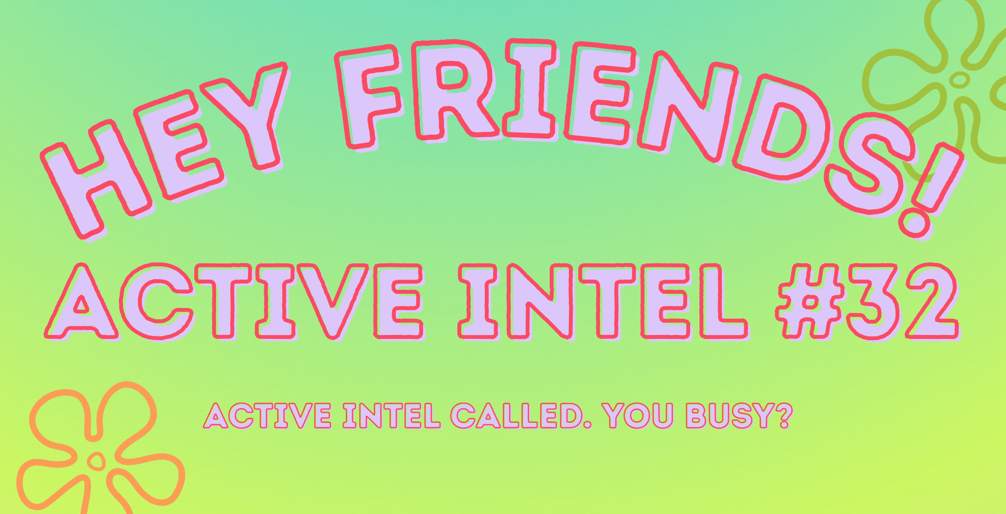 Active Intel #32 - Active Intel Called, You Busy?