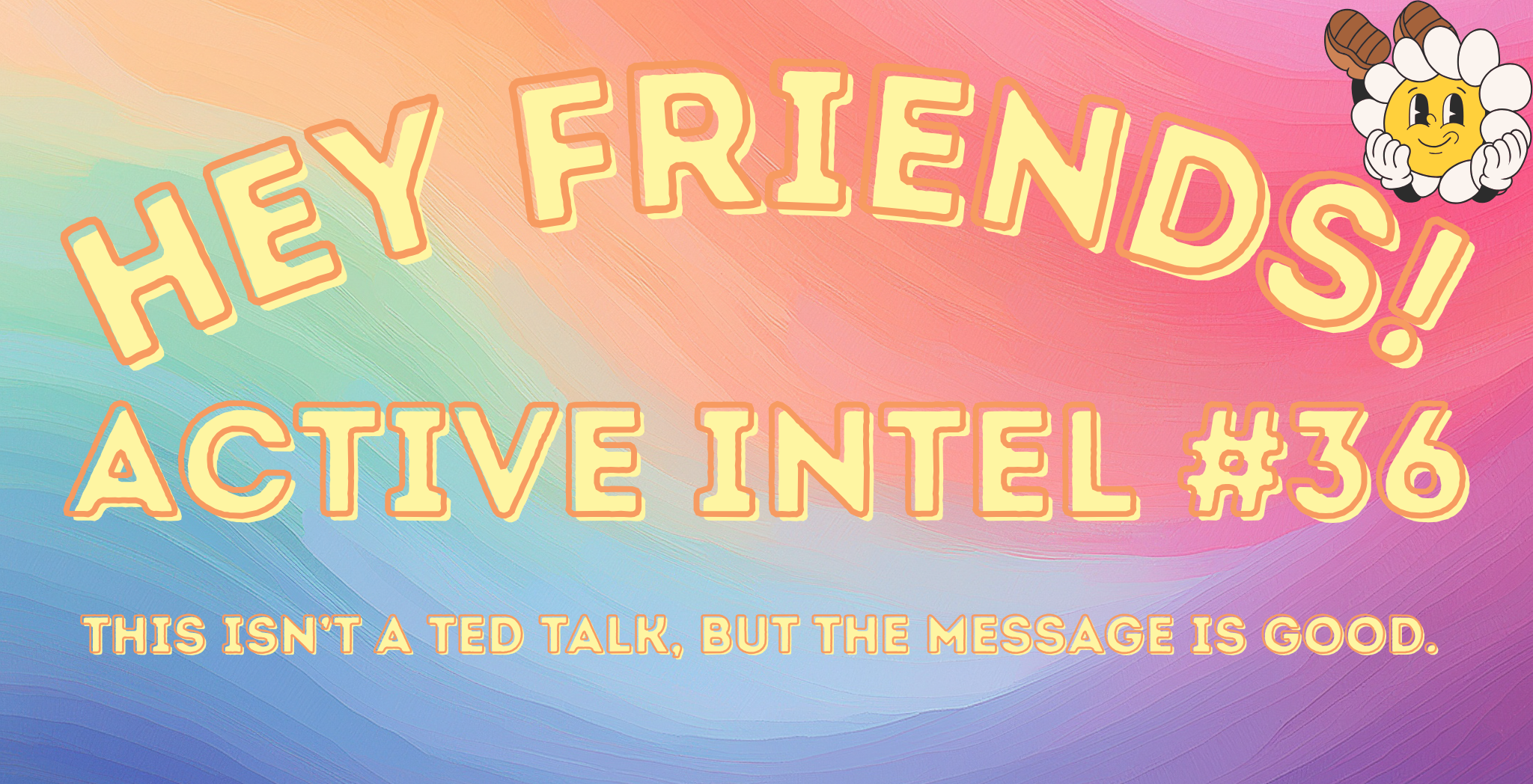 Active Intel #36 - This Isn't A Ted Talk, But the Message Is Good.