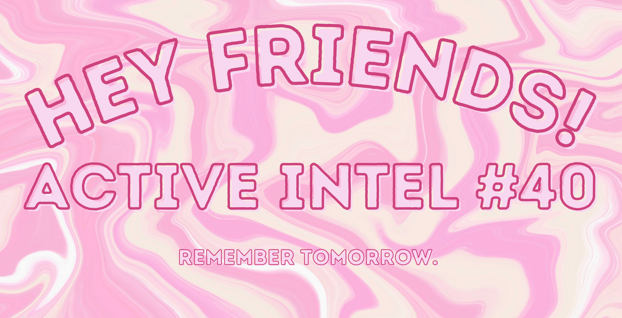 Active Intel #40 - Remember Tomorrow.