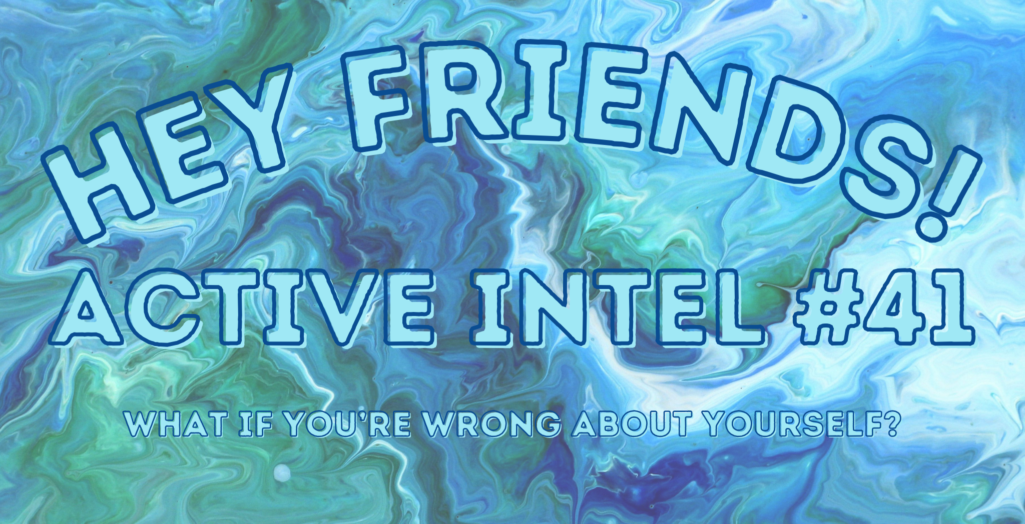 Active Intel #41 - What If You're Wrong About Yourself?
