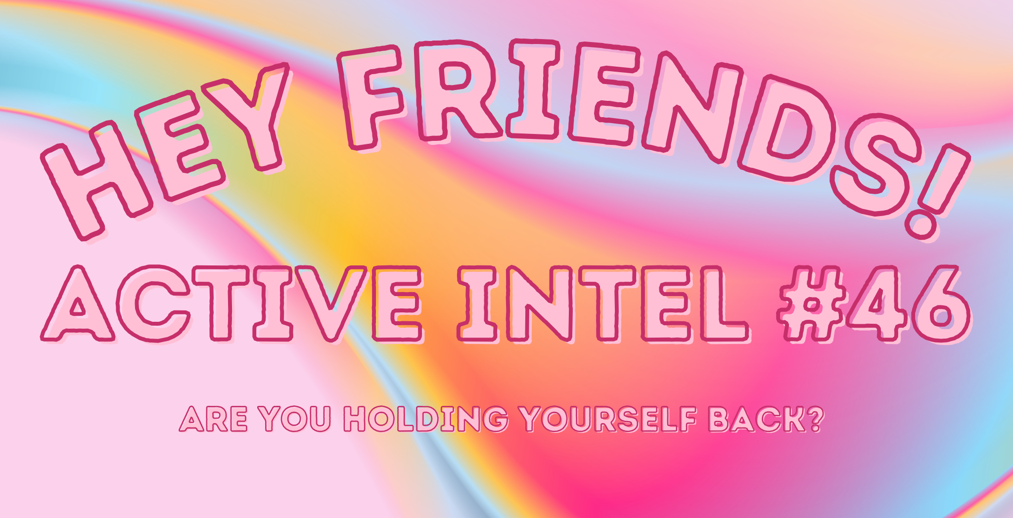 Active Intel #46 - Are You Holding Yourself Back?