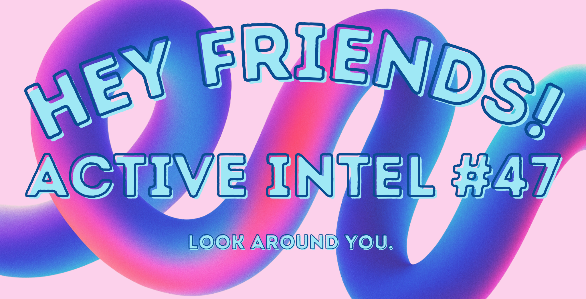 Active Intel #47 - Look Around You.