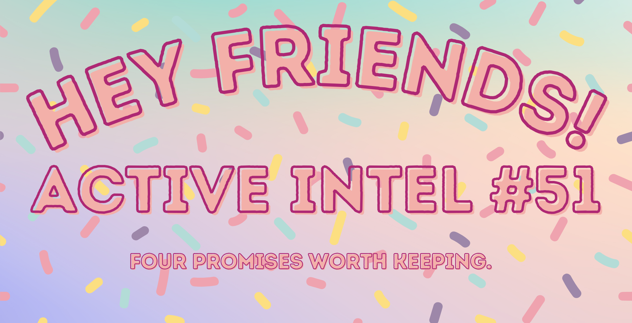 Active Intel #51 - Four Promises Worth Keeping