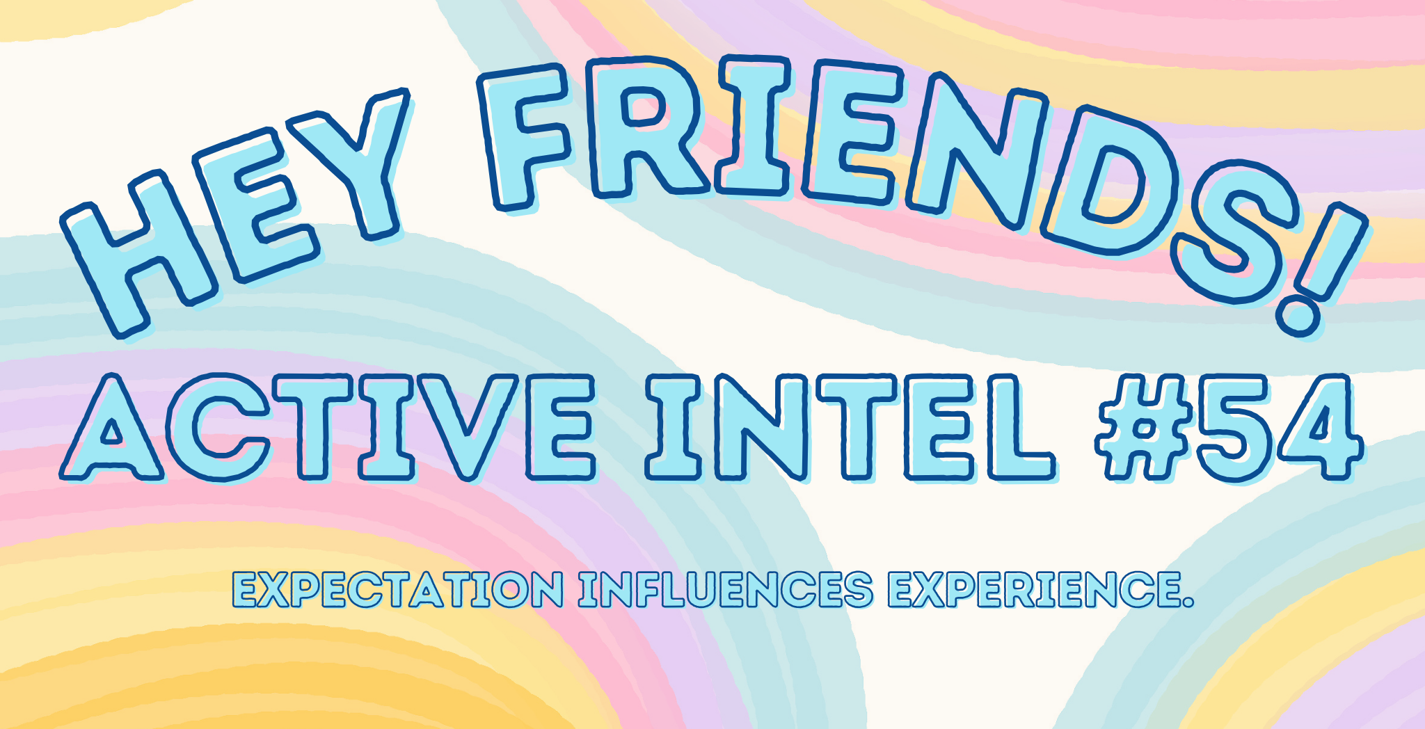 Active Intel #54 - Expectation Influences Experience.