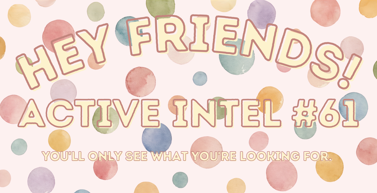 Active Intel #61 - You'll only see what you're looking for.